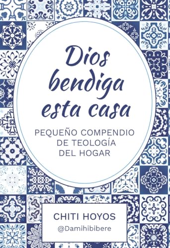 Dios bendiga esta casa: Pequeño compendio de teología del hogar