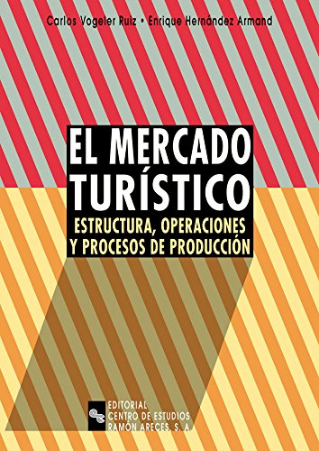 El mercado turístico: Estructura, operaciones y procesos de producción (Libro Técnico)