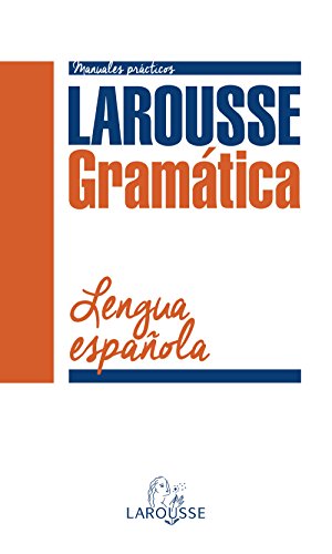 Gramática de la Lengua Española (LAROUSSE - Lengua Española - Manuales prácticos)
