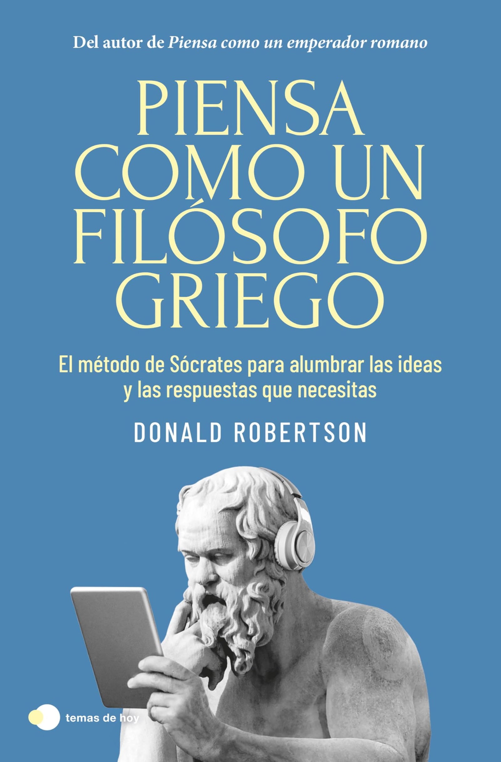 Piensa como un filósofo griego: El método de Sócrates para alumbrar las ideas y las respuestas que necesitas (Vivir hoy)