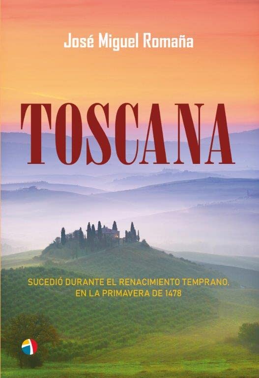 TOSCANA: Sucedió durante el Renacimiento temprano, en la primavera de 1478: 6 (Novela histórica)