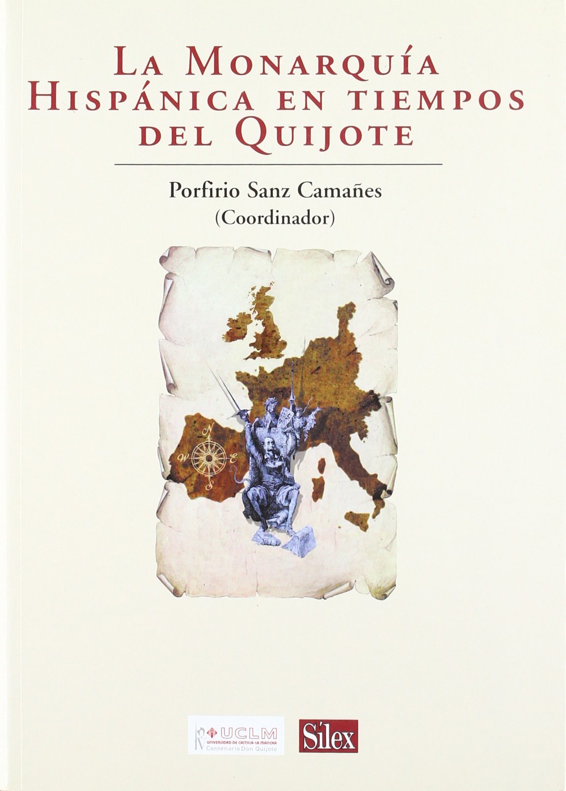 La Monarquía Hispánica en tiempos del Quijote (Sílex universidad)