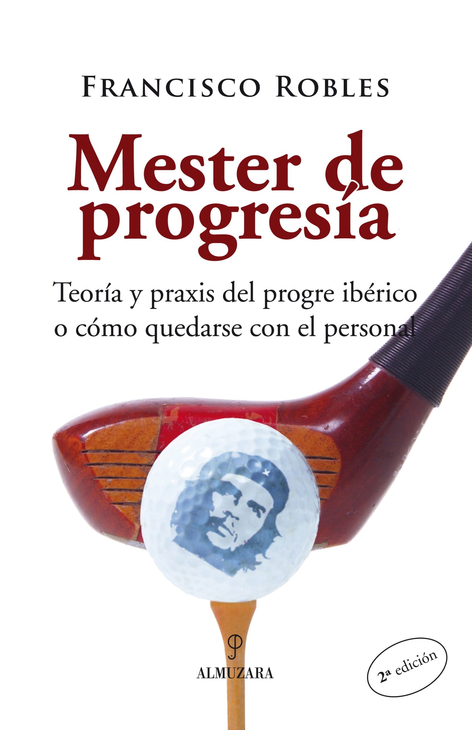 Mester de progresía: Teoría y praxis del progre ibérico o cómo quedarse con el personal (SIN COLECCION)