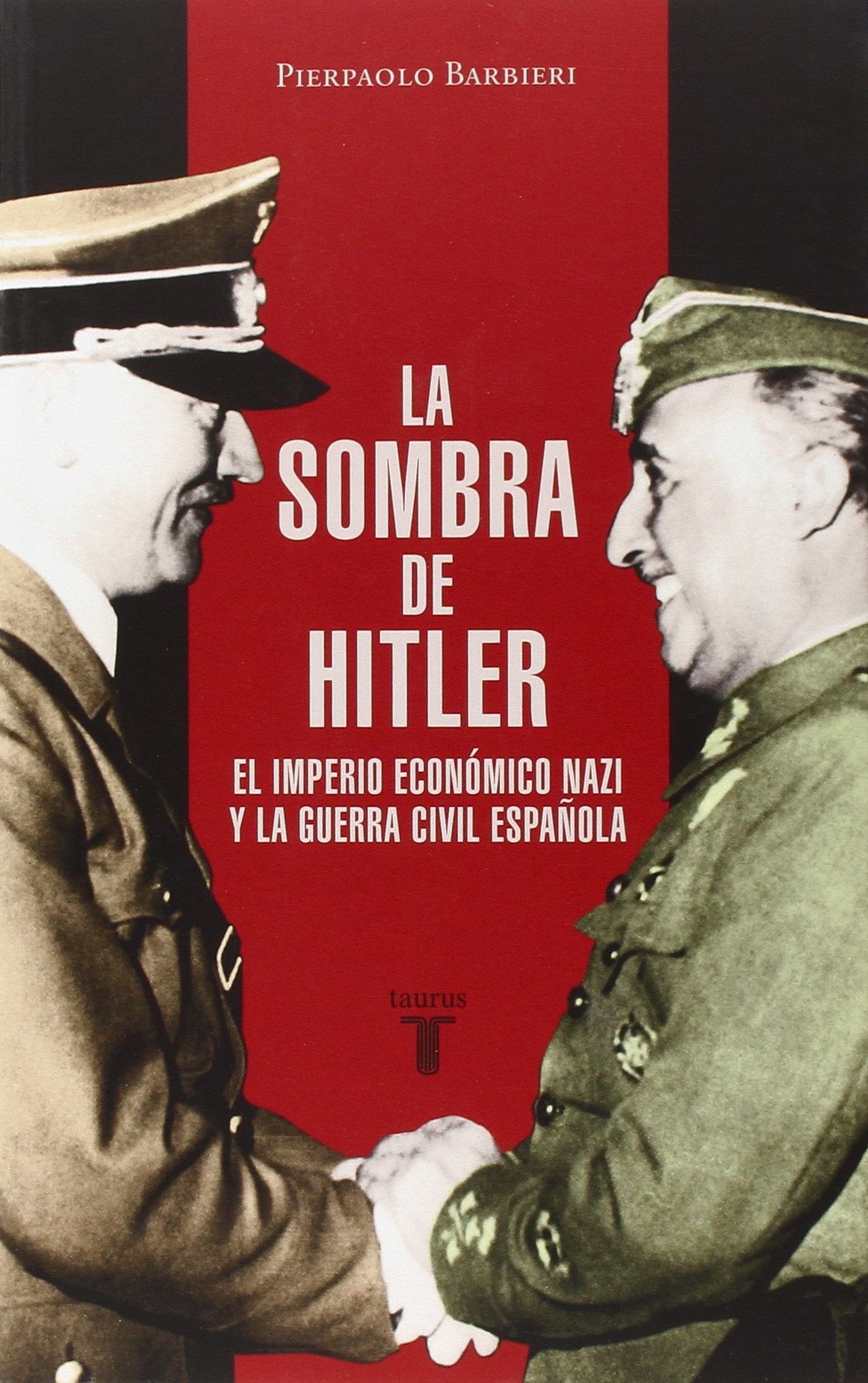 La sombra de Hitler: El imperio económico nazi y la Guerra Civil española (Historia)