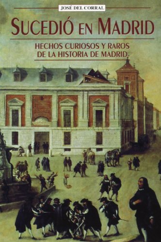 Sucedió en Madrid: Hechos curiosos y raros de la historia de Madrid (SIN COLECCION)