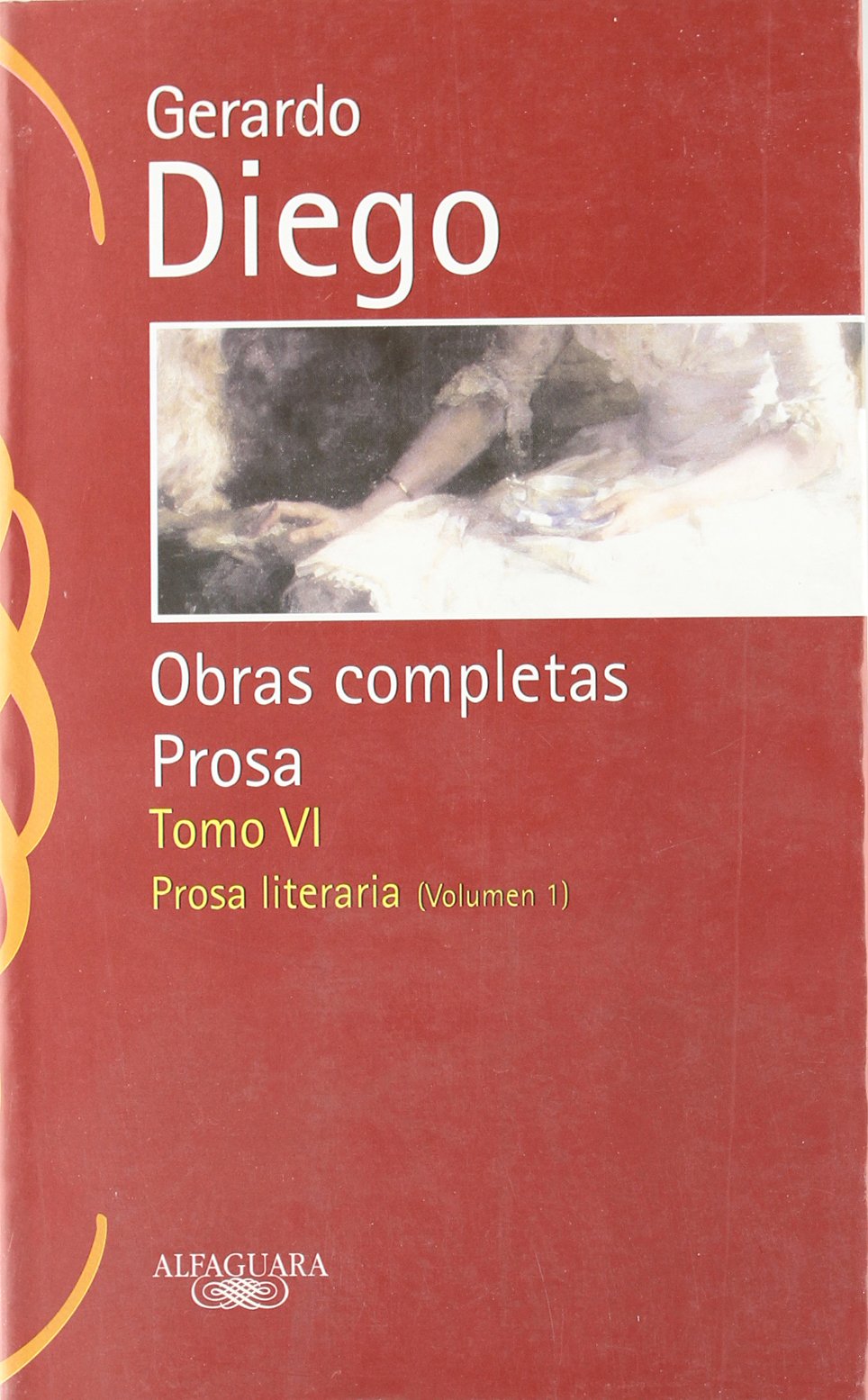 Gerardo Diego Vi - Prosa - O.C.: Vol. I (Clásicos Alfaguara)