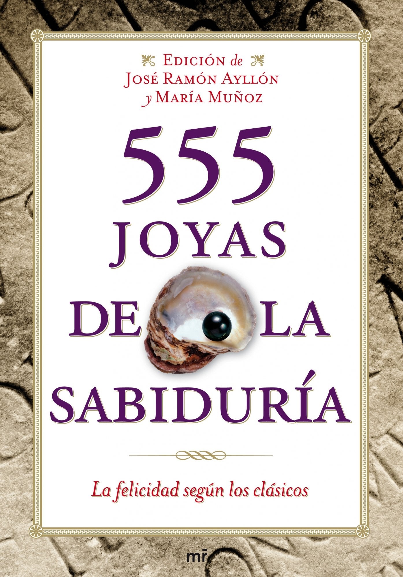 555 joyas de la sabiduría: La felicidad según los clásicos (MR Prácticos)