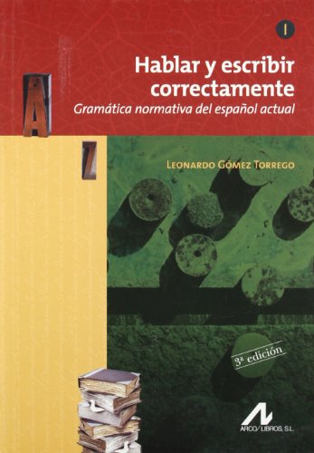 Hablar y escribir correctamente Tomo I: Hablar y escribir correctamente: Gramática normativa del español actual: 1 (Manuales y diccionarios)
