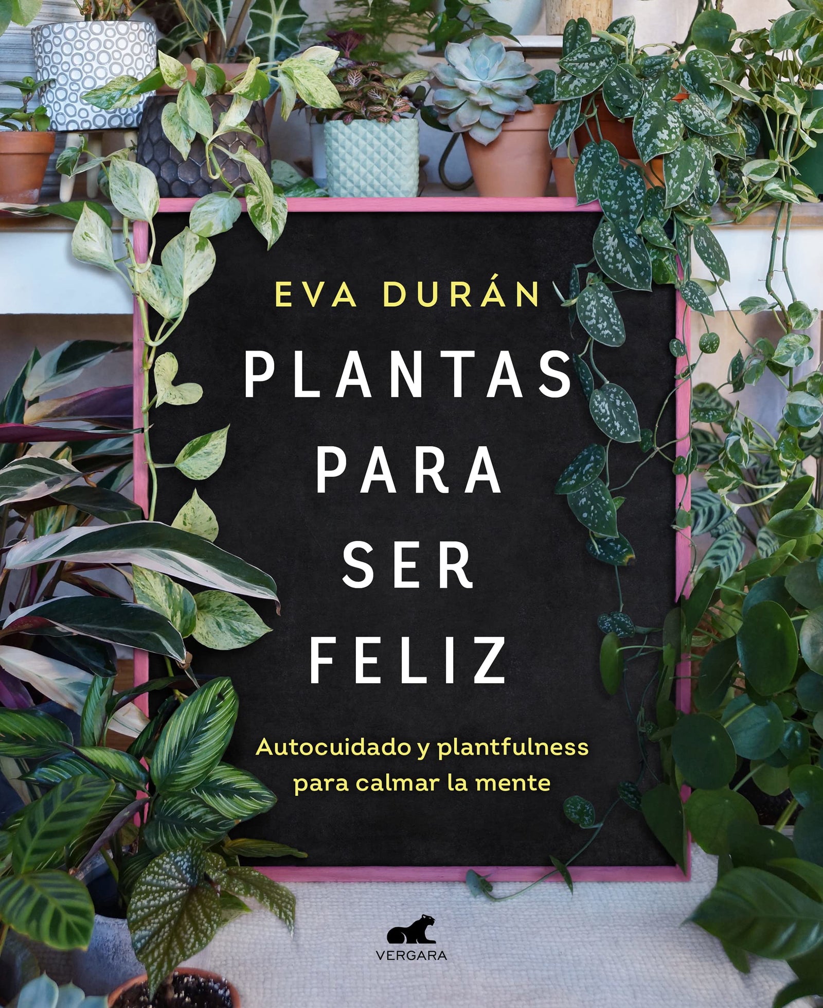 Plantas para ser feliz: Autocuidado y plantfulness para calmar la mente (Vergara)