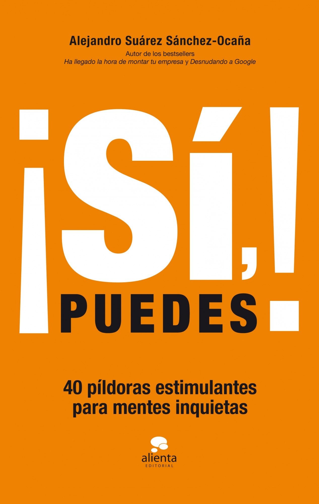 ¡Sí, puedes!: 40 píldoras estimulantes para mentes inquietas (Alienta)
