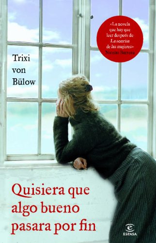 Quisiera que algo bueno pasara por fin (ESPASA NARRATIVA)