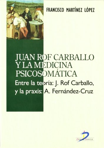 Juan Rof Carballo y la medicina psicosomática: Entre la teroría: J. Rof Carballo y la praxis: A.Fernández-Cruz (SIN COLECCION)