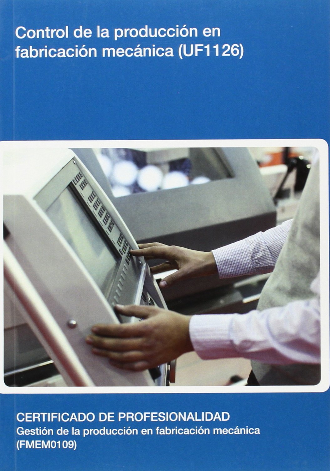 Control de la producción en fabricación mecánica (UF1126) (SIN COLECCION)