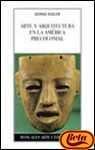 Arte y arquitectura en la América precolonial: Los pueblos mexicanos, mayas y andinos (Manuales Arte Cátedra)