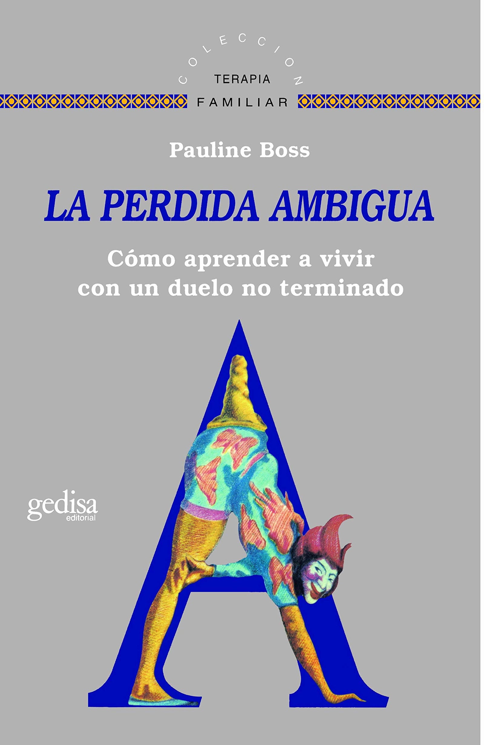 La Perdida Ambigua: Cómo aprender a vivir con un duelo no terminado / How to Learn to Live with an Unfinished Grief (SIN COLECCION)
