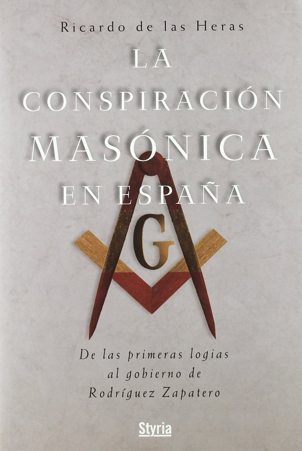 Conspiracion Masonica En Espa･A,L: de Las Primeras Logias a Rodriguez Zapatero