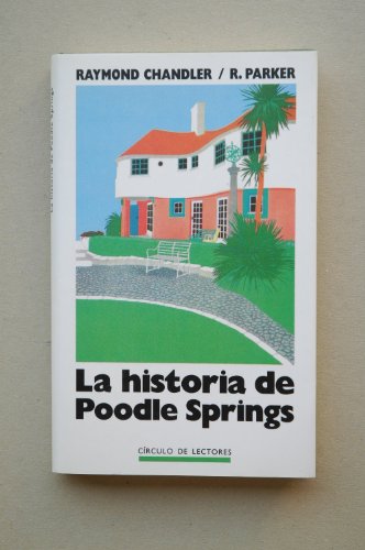 La historia de Poodle Springs / Raymond Chandler ; R. Parker ; traducción de Mónica Rubio Fernández