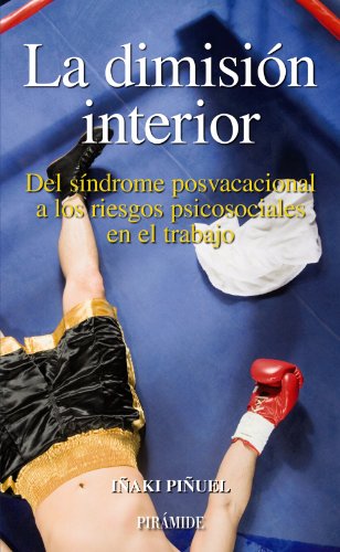 La dimisión interior: Del síndrome posvacacional a los riesgos psicosociales en el trabajo (Empresa y Gestión)