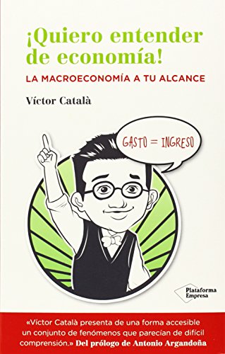 Quiero Entender La Economía: La macroeconomía a tu alcance (Empresa)