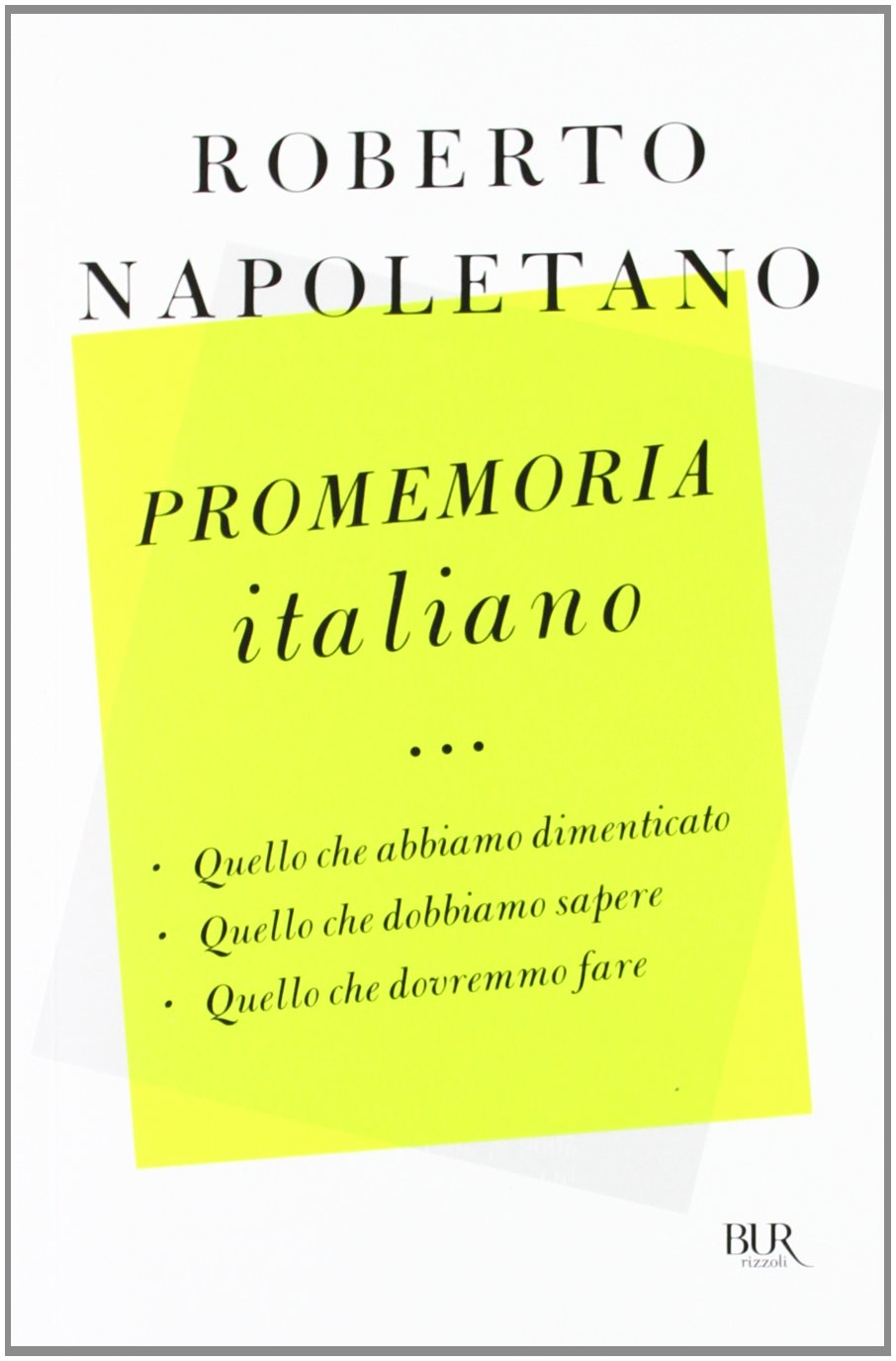 Promemoria italiano. Quello che abbiamo dimenticato, quello che dobbiamo sapere, quello che dovremmo fare (BUR Saggi)
