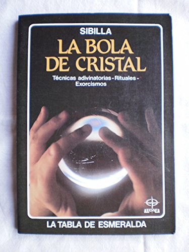 La bola de cristal : tecnicas adivinatorias. rituales. exorcismos