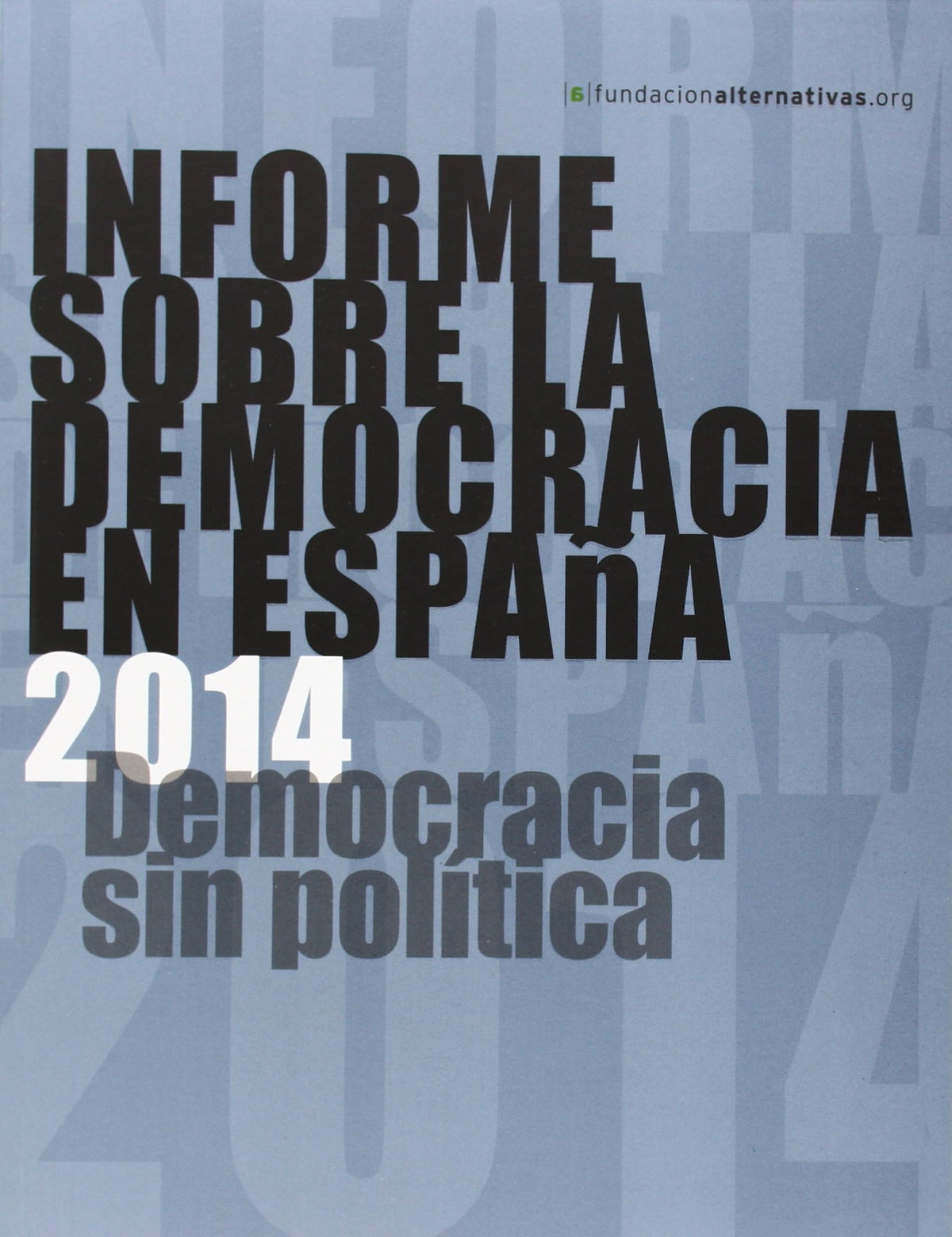 Informe Sobre La Democracia En España 2014: Democracia sin política (FUERA DE COLECCION)