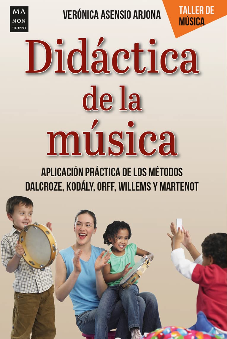 Didáctica de la música: Aplicación práctica de los métodos Dalcroze, Kodály, Orff, Willems y Martenot (Taller de música)