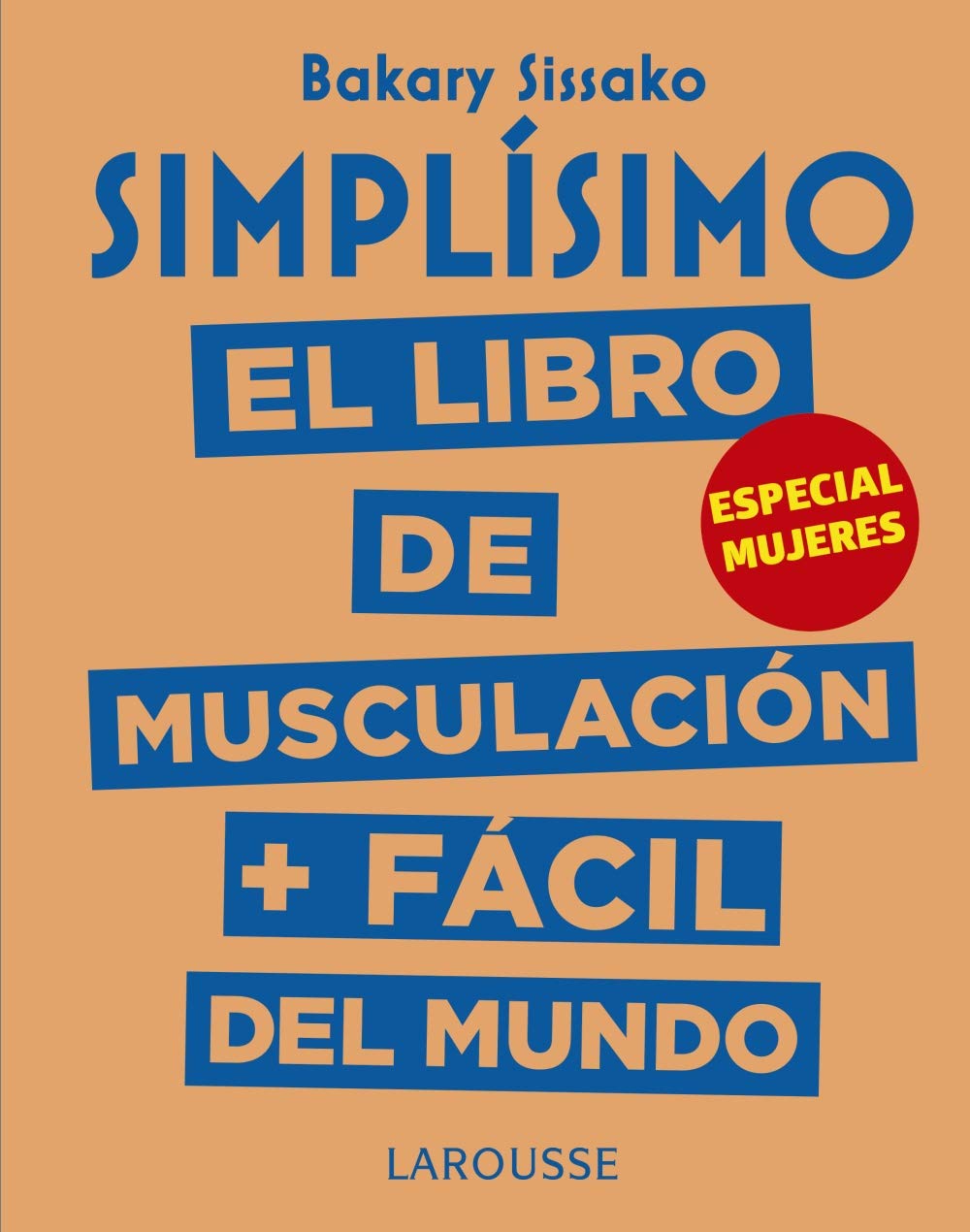 Simplísimo. El libro de musculación más fácil del mundo. Especial mujeres (LAROUSSE - Libros Ilustrados/ Prácticos - Vida Saludable)