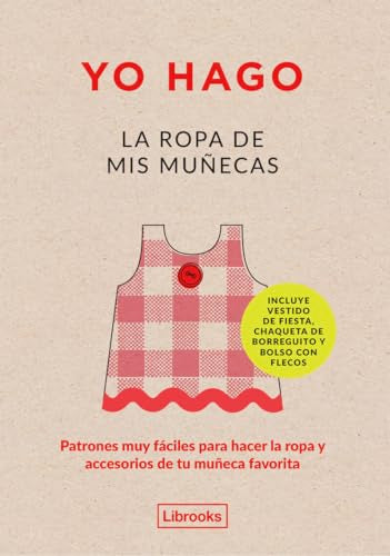 Yo Hago La Ropa De Mis Muñecas: Patrones muy fáciles para hacer la ropa y accesorios de tu muñeca favorita (Imagina)
