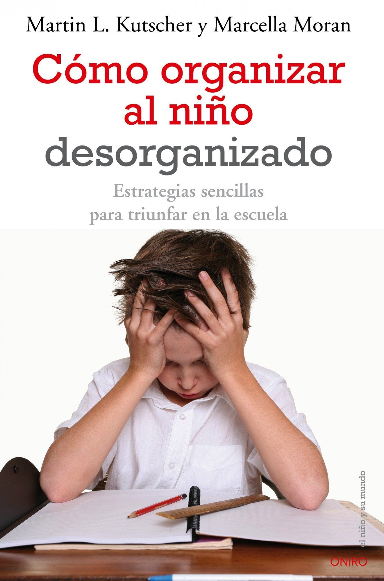 Cómo organizar al niño desorganizado: Estrategias sencillas para triunfar en la escuela (El Niño y su Mundo)
