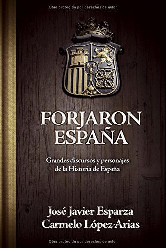 Forjaron España: Grandes discursos y personajes de la historia de España: Grandes Discursos y Personajes de La Historia de Espaana (Ensayo)