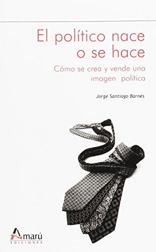POLITICO NACE O SE HACE,EL (COMUNICACION Y PERIODISMO)