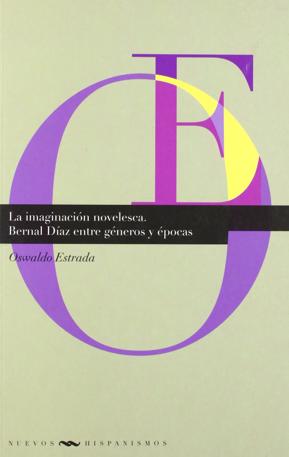 La imaginación novelesca. Bernal Díaz entre géneros y épocas. (Nuevos hispanismos)