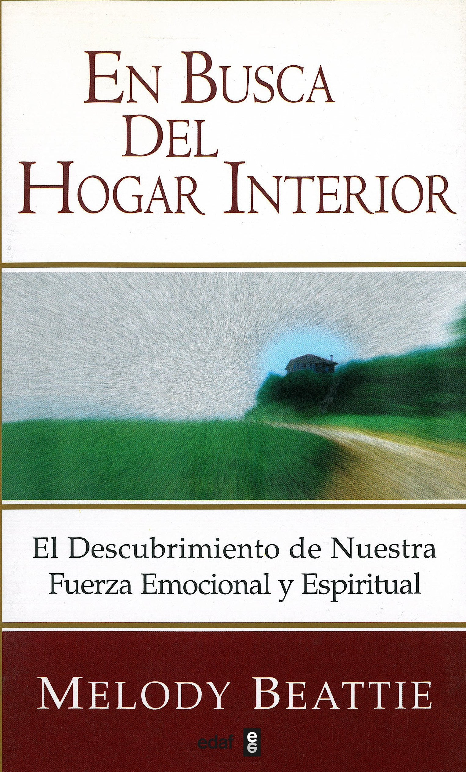 En Busca Del Hogar Interior: El descubrimiento de nuestra fuerza emocional y espiritual: 303 (Temas de superación personal)
