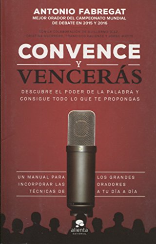 Convence y vencerás: Descubre el poder de la palabra y consigue todo lo que te propongas (Alienta)