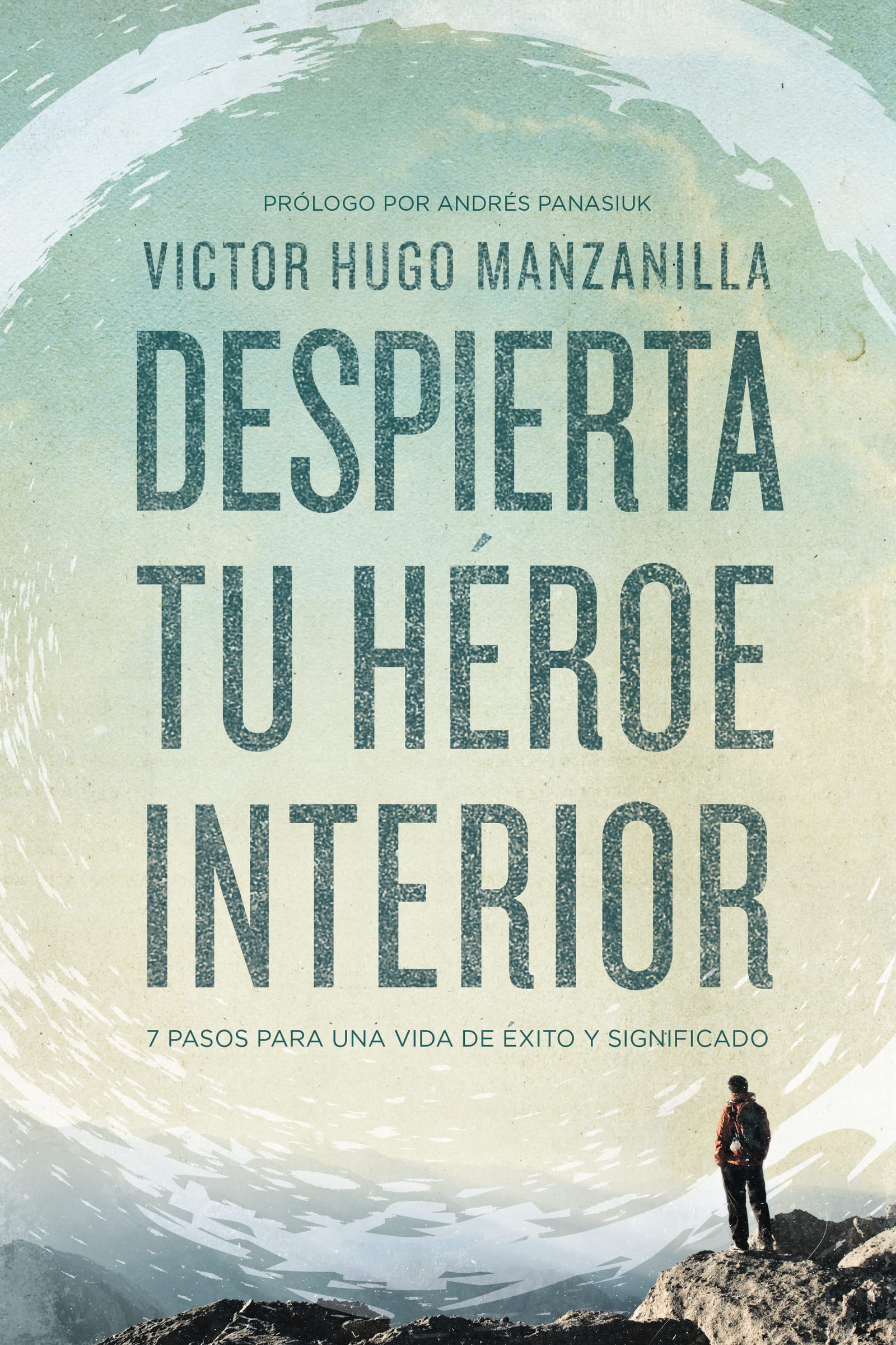 Despierta tu heroe interior. 7 pasos para una vida de exito y significado: 7 Pasos para una vida de Éxito y Significado