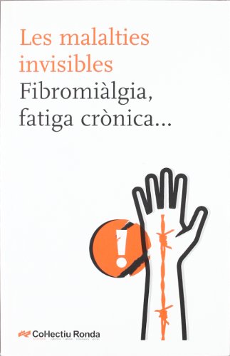 Les malalties invisibles. Fibromiàlgia, fatiga crònica..