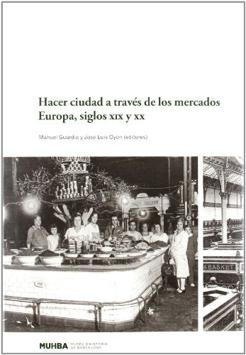 Hacer ciudad a través de los mercados: Europa siglos XIX y XX (Barcelona Ciutat i Barris)