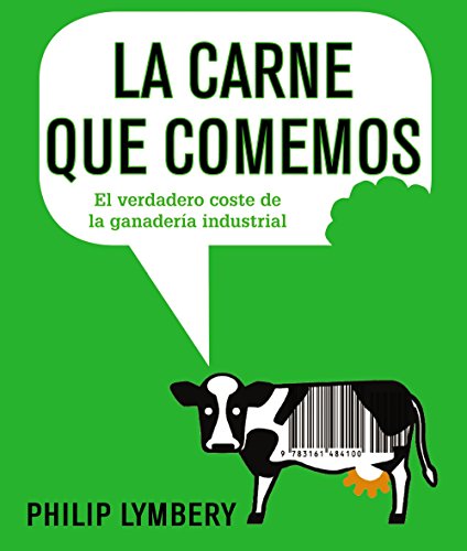 La carne que comemos: El verdadero coste de la ganadería industrial (Libros Singulares (LS))