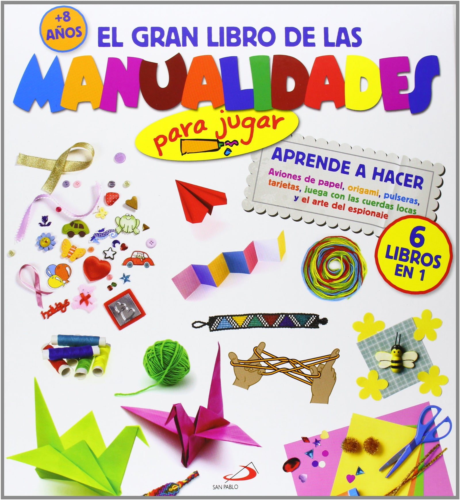 El gran libro de las manualidades (para jugar): Aprende a hacer Aviones de papel, origami, pulseras, tarjetas, juega con las cuerdas locas y el arte del espionaje (Actividades y destrezas)