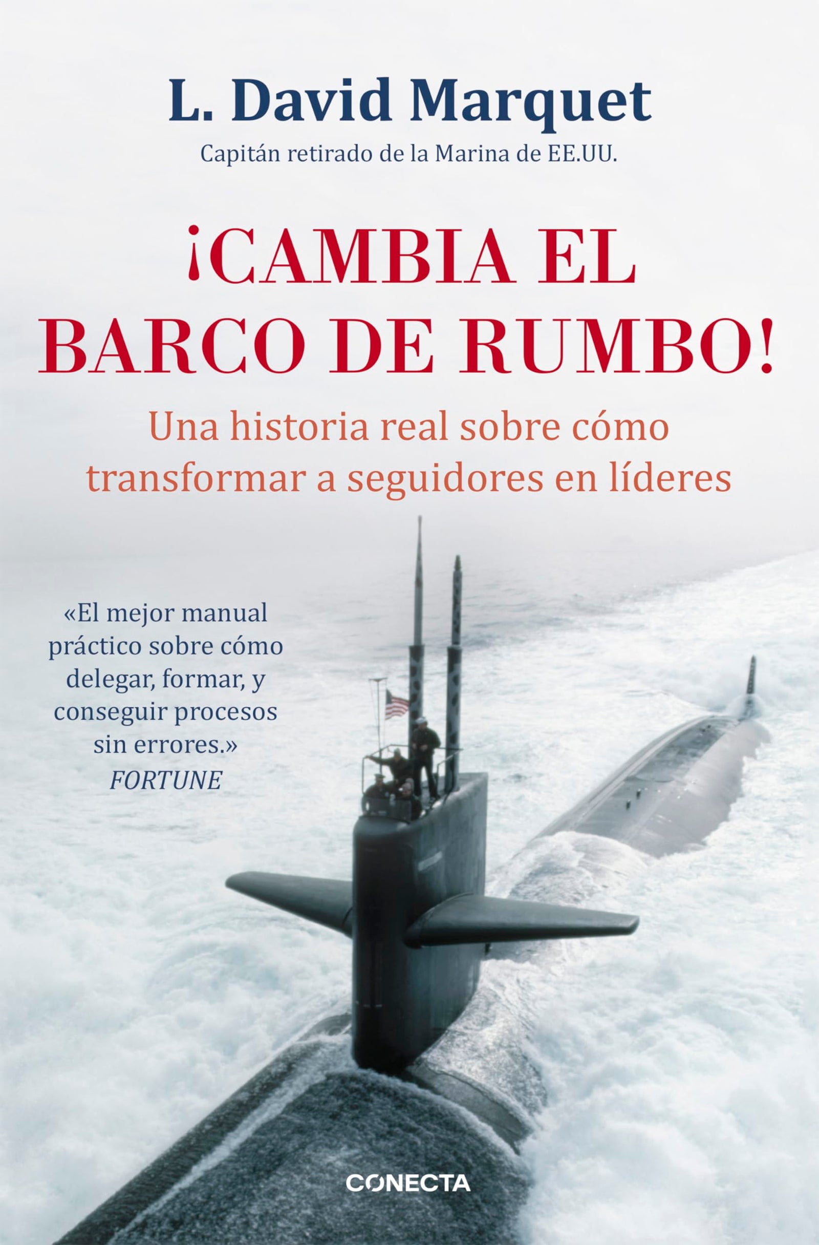 ¡Cambia el barco de rumbo!: Una historia real sobre cómo transformar a seguidores en líderes (Conecta)