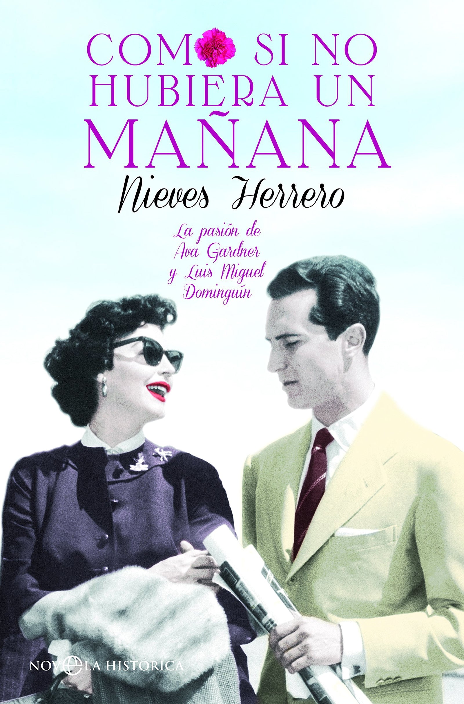 Como si no hubiera un mañana: La pasión de Ava Gardner y Luis Miguel Dominguín (Novela histórica)