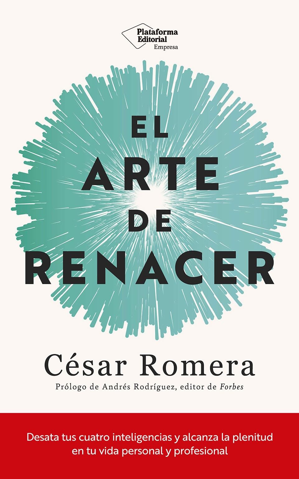 El arte de renacer: Desata tus cuatro inteligencias y alcanza la plenitud en tu vida personal y profesional (EMPRESA)