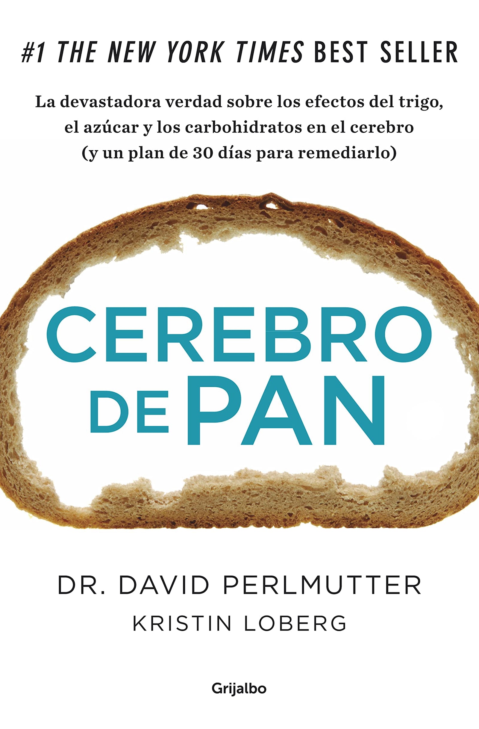Cerebro de pan: La devastadora verdad sobre los efectos del trigo, el azúcar y los carbohidratos en el cerebro (y un plan de 30 días para remediarlo) (Bienestar, salud y vida sana)