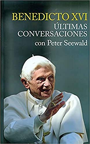 Ultimas Conversaciones. Benedicto XVI con Peter Seewald: 1 (Testimonios)