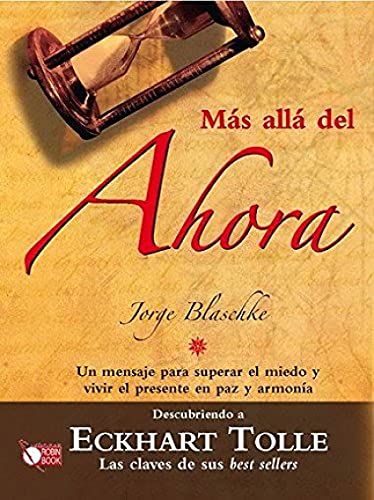 Más allá del ahora: Interpretando el extraordinario mensaje que Eckhart Tolle nos ofrece en sus obras