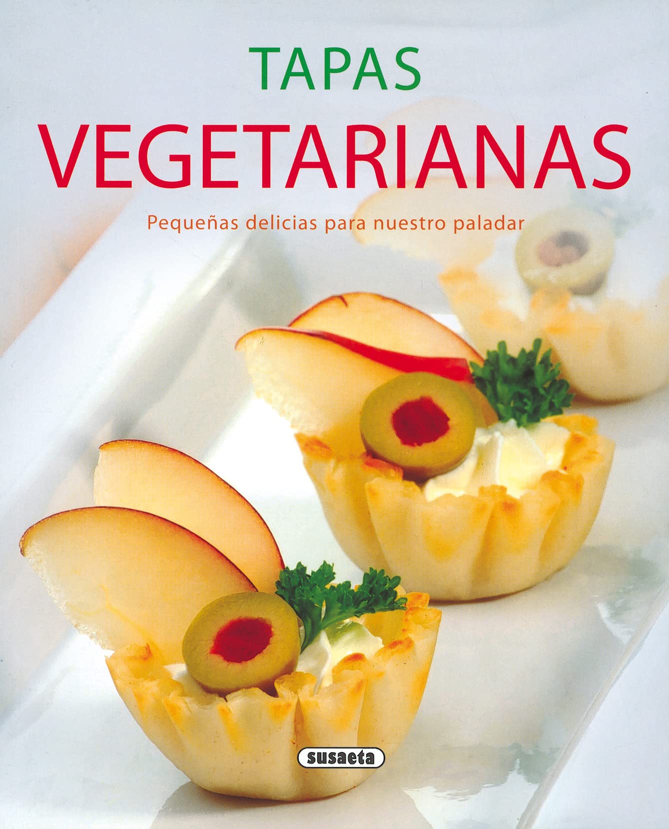 Tapas Vegetarianas. Pequeñas Delicias Para Nuestro Paladar (El rincon del paladar)
