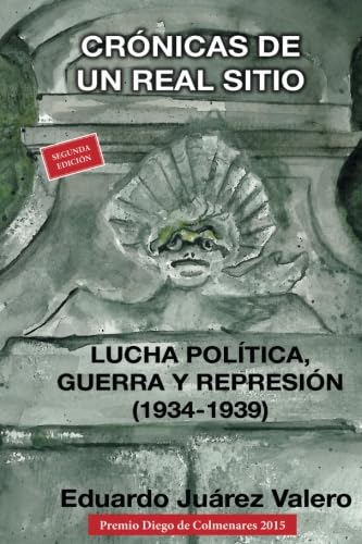 Crónicas de un real sitio. Lucha política, guerra y represión (1934-1939)