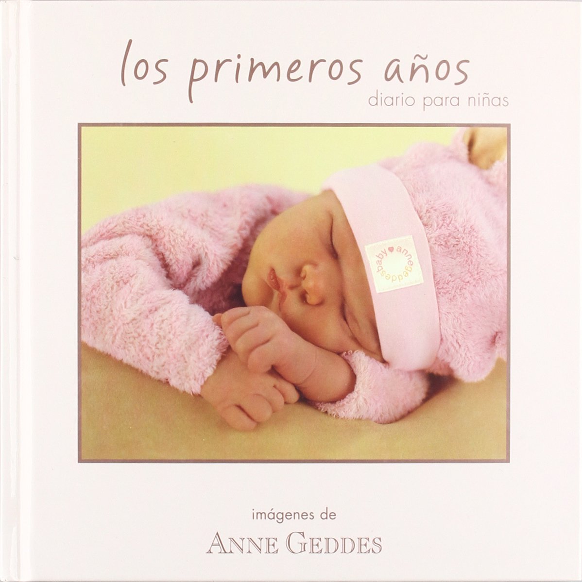 LOS PRIMEROS AÑOS. DIARIO PARA NIÑAS: 00000 (ANNE GEDDES)