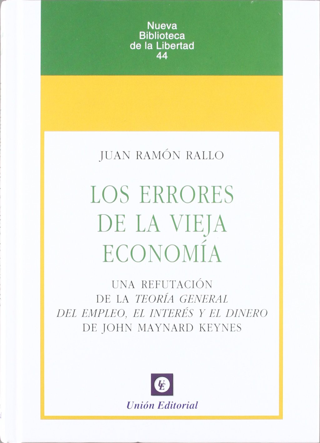 Los errores de la vieja economía: Una refutación de la Teoría General del Empleo, el Interés y el Dinero de J.M.Keynes (Nueva Biblioteca de la Libertad)
